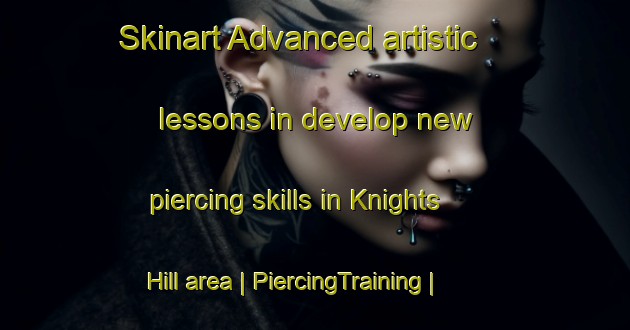 Skinart Advanced artistic lessons in develop new piercing skills in Knights Hill area | PiercingTraining | PiercingClasses | SkinartTraining-Australia